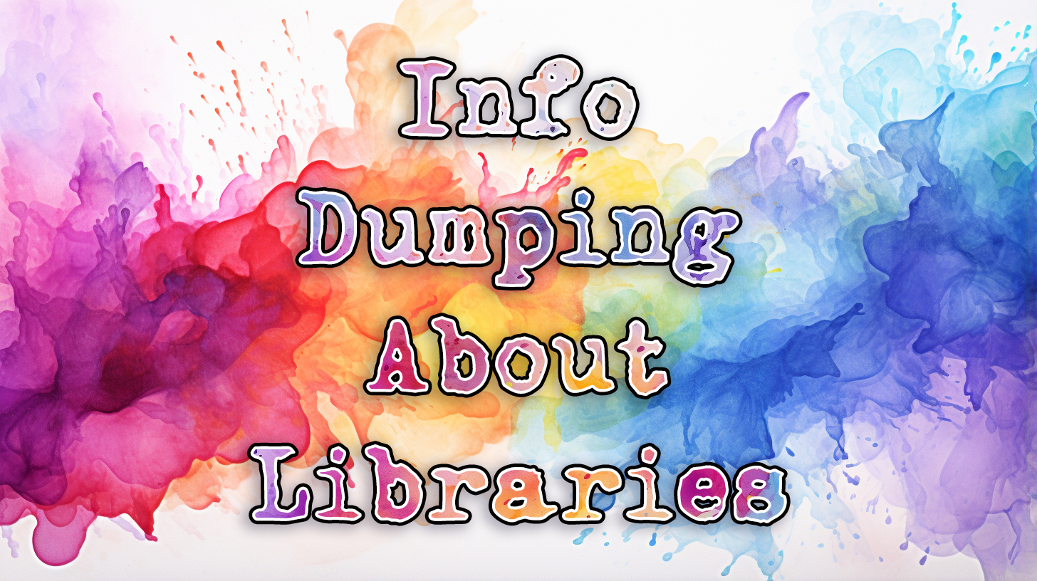 Info Dumping About Libraries